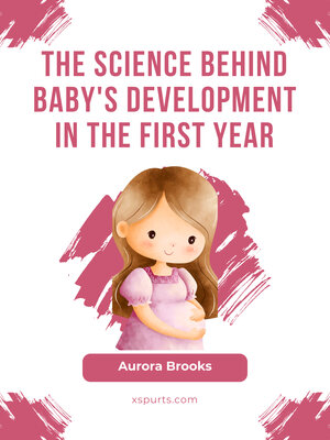 cover image of The Science Behind Baby's Development in the First Year